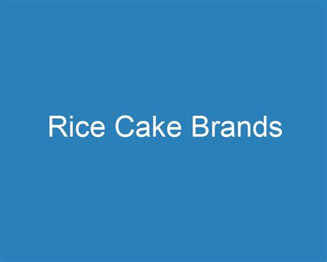 20 Best Rice Cake Brands [2023] - Curee