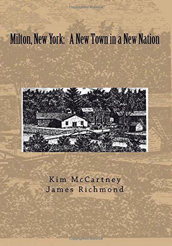 Milton, New York: A New Town in a New Nation by Mr. James E Richmond ...