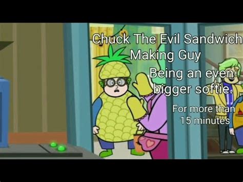 Chuck the Evil Sandwich Making Guy being an even bigger softie for more ...