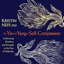 The Yin and Yang of Self-Compassion by Kristin Neff PhD | Audiobook | Audible.com