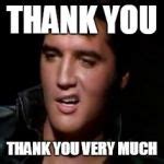 Elvis, thank you Meme Generator - Imgflip