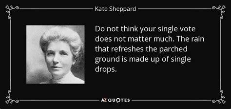 Kate Sheppard quote: Do not think your single vote does not matter much...