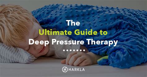 The Ultimate Guide to Deep Pressure Therapy - Harkla