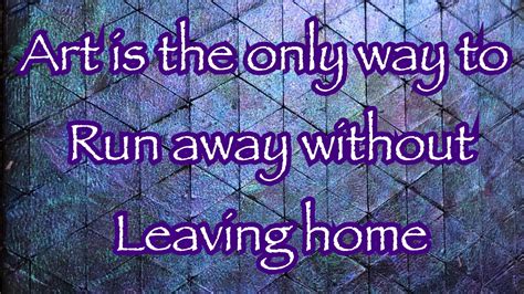 Art quotes | Leaving home, Art quotes, Quotes