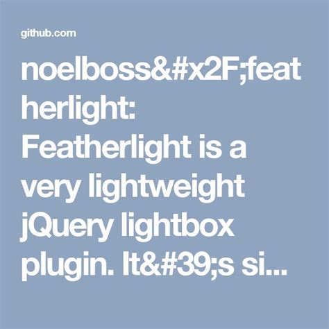 the text reads, noelbos & x2f - featherlight is a very light weight jquery lightbox plug