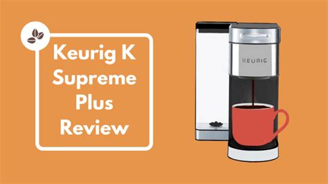 Keurig K Supreme Plus Review: Worth The Upgrade? 2023