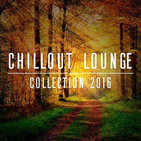 Amazon.com: Chillout Lounge Collection 2016 : Various artists: Digital ...