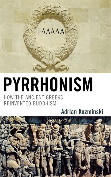 Pyrrhonism: How the Ancient Greeks Reinvented Buddhism (Studies in ...