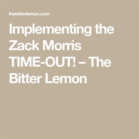 Implementing the Zack Morris TIME-OUT! – The Bitter Lemon | Zack morris, Morris, Bitter lemon