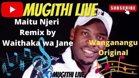 Maitu Njeri Remix by Waithaka wa Jane - Wanganangu Original | Mugithi ...