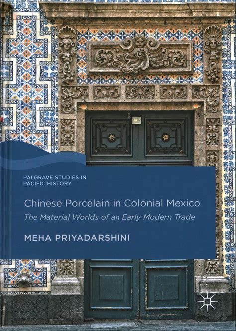 Chinese Porcelain in Colonial Mexico: The Material Worlds of an Early Modern Trade