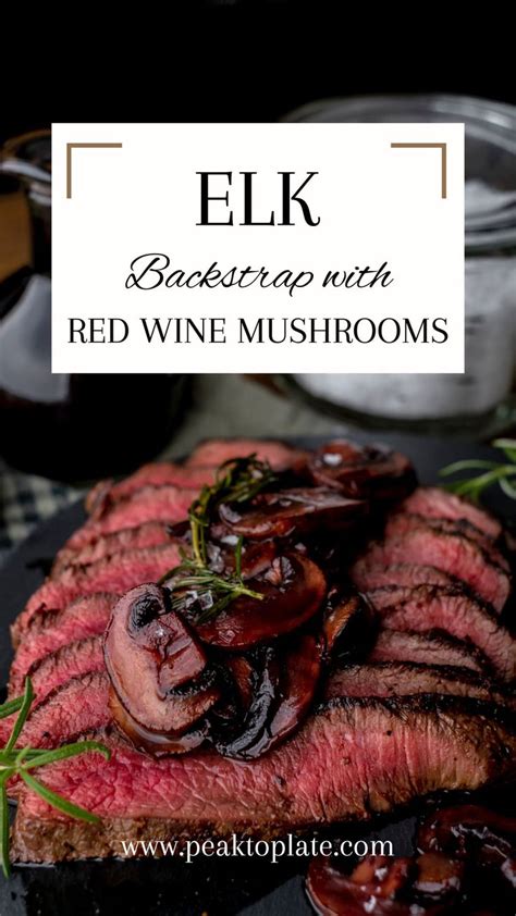 Elk Backstrap with Red Wine Mushrooms | Peak to Plate | Recipe | Elk ...