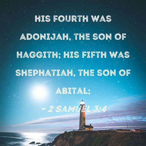 2 Samuel 3:4 his fourth was Adonijah, the son of Haggith; his fifth was Shephatiah, the son of ...