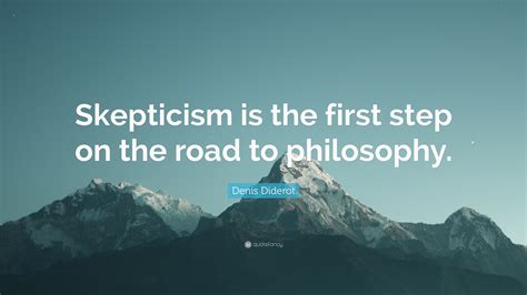 Denis Diderot Quote: “Skepticism is the first step on the road to ...