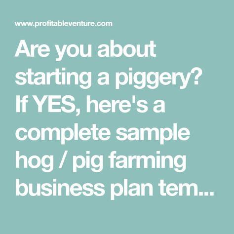 Are you about starting a piggery? If YES, here's a complete sample hog / pig farming business ...