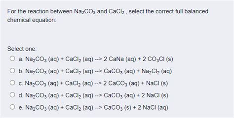 Solved For the reaction between Na2CO3 and CaCl2, select the | Chegg.com