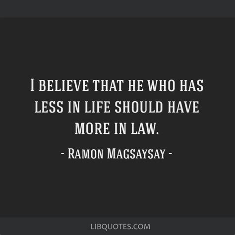 I believe that he who has less in life should have more in...