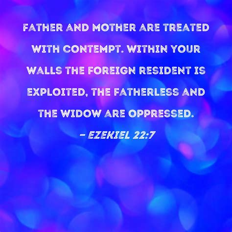 Ezekiel 22:7 Father and mother are treated with contempt. Within your ...