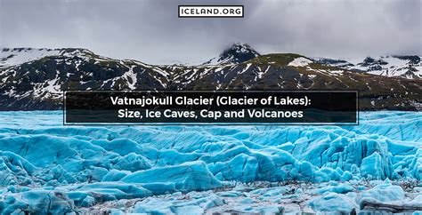 Vatnajokull Glacier (Glacier of Lakes): Size, Ice Caves, Cap and ...