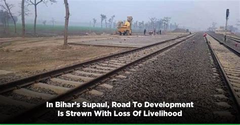 In Bihar’s Supaul, Road To Development Is Strewn With Loss Of Livelihood