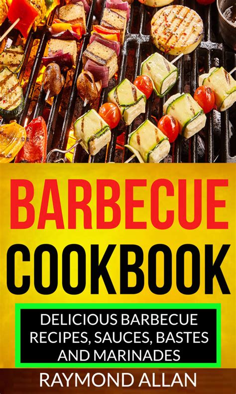 Barbecue Cookbook: Delicious Barbecue Recipes, Sauces, Bastes And Marinades – Cookbook Club