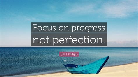 Bill Phillips Quote: “Focus on progress not perfection.” (9 wallpapers) - Quotefancy