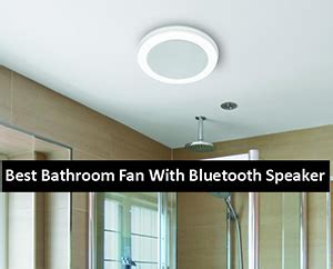 5 Best Bathroom Exhaust Fan With Bluetooth Speaker 2021