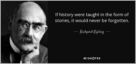 Rudyard Kipling quote: If history were taught in the form of stories, it...