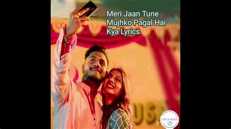 Meri Jaan tune mujhko pagal Hai Kya Lyrics - YouTube