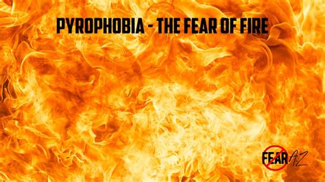 Pyrophobia - The Fear of Fire