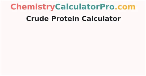 Free Crude Protein Calclulator Online | How to Estimate Crude Protein? - ChemistryCalculatorPro.com