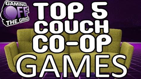 Top Five Couch Co-op Games | Gaming Off The Grid - YouTube