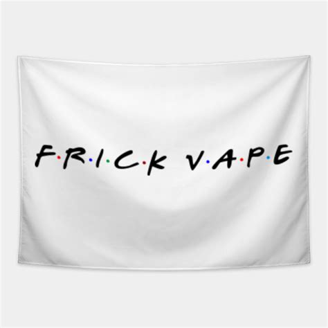 Frick Vape Friends - Frick Vape Friends - Tapestry | TeePublic