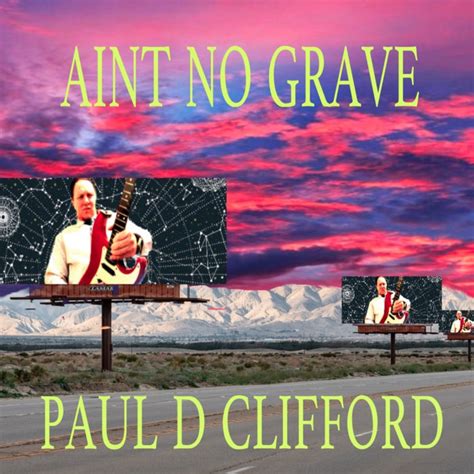 Aint No Grave (Can Hold My Body Down) | Paul D Clifford