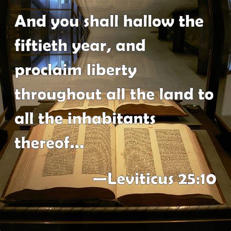 Leviticus 25:10 And you shall hallow the fiftieth year, and proclaim ...