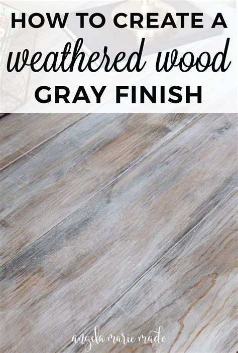 How to Create a Weathered Wood Gray Finish - Angela Marie Made