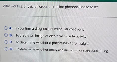 Why would a physician order a creatine phosphokinase | Chegg.com