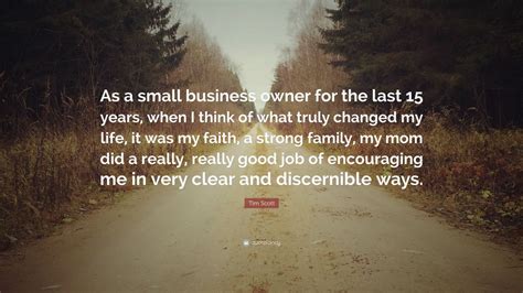 Tim Scott Quote: “As a small business owner for the last 15 years, when ...