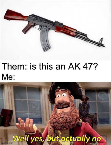 The AKM is not an AK 47, or is it? - Imgflip