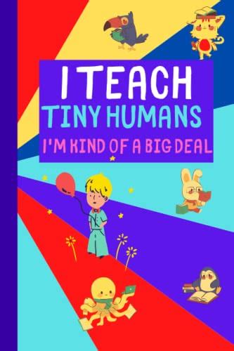 『I Teach Tiny Humans - I'm Kind of a Big Deal: Notebook (A5) Great for Preschool Teacher ...