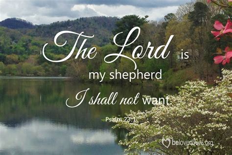 The Lord is my shepherd, I shall not want. - Belovedlove