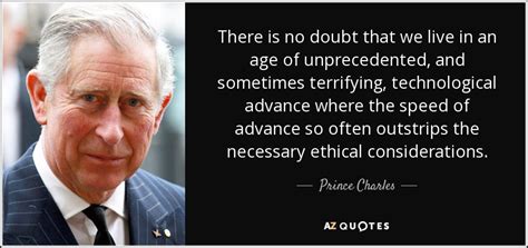 Prince Charles quote: There is no doubt that we live in an age...