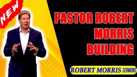 Pastor Robert Morris - Building🗽Robert Morris Sermons ️ (MUST WATCH) - YouTube