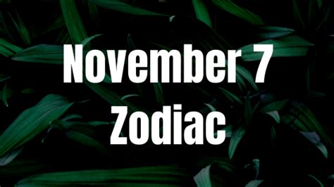 November 7 Zodiac Sign Personality, Compatibility, Traits and More