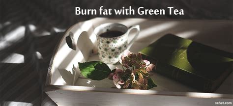 Benefits of Green Tea for Weight Loss | Advantages of Green Tea Weight Loss: Sehat