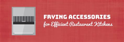 Frying Accessories for Efficient Restaurant Kitchens