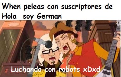 Introducir 51+ imagen hola soy german las peleas - Abzlocal.mx