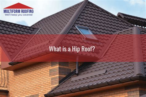 What is a Hip Roof? - Multiform Roofing