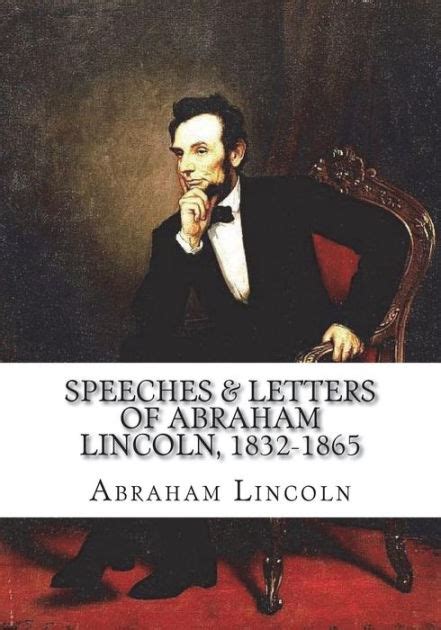 Speeches & Letters of Abraham Lincoln, 1832-1865 by Abraham Lincoln ...