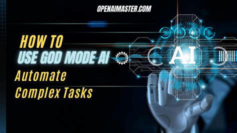 How to Use God Mode AI: Automate Complex Tasks - Open AI Master